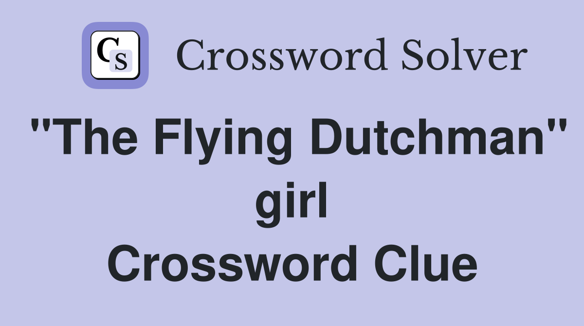 "The Flying Dutchman" girl Crossword Clue