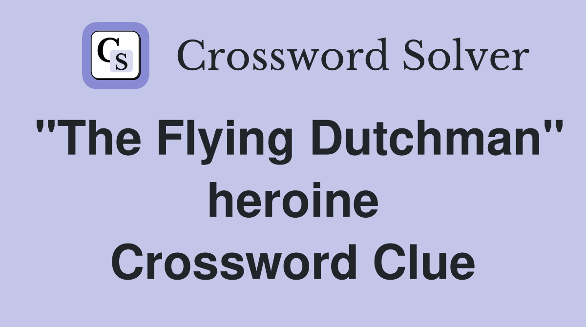 "The Flying Dutchman" heroine Crossword Clue