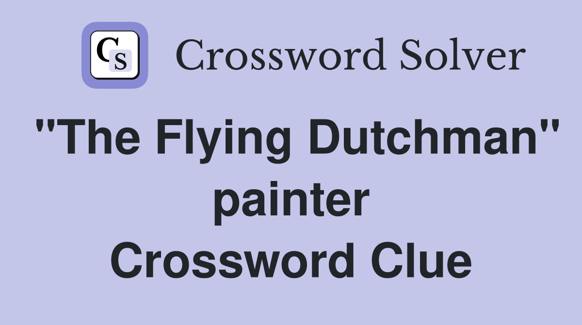 "The Flying Dutchman" painter Crossword Clue