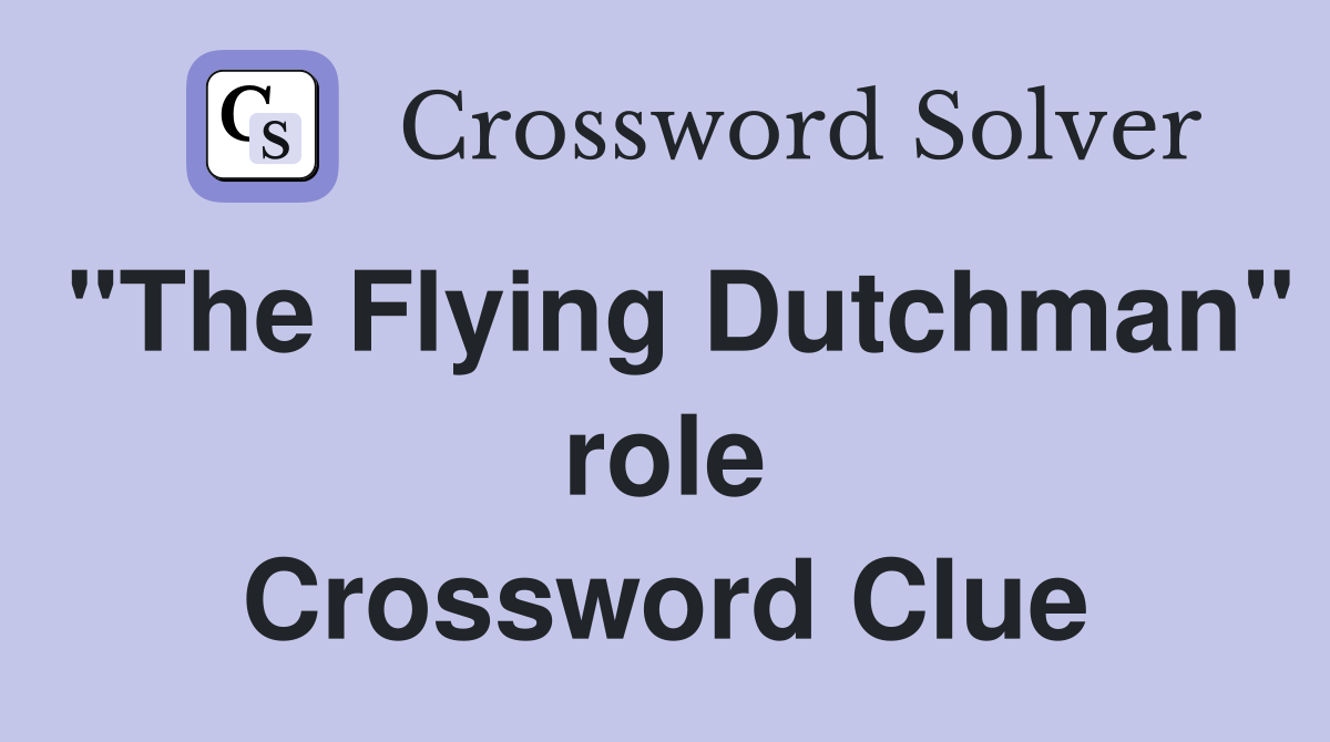 "The Flying Dutchman" role Crossword Clue
