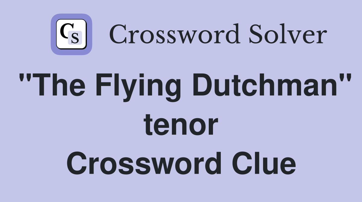 "The Flying Dutchman" tenor Crossword Clue