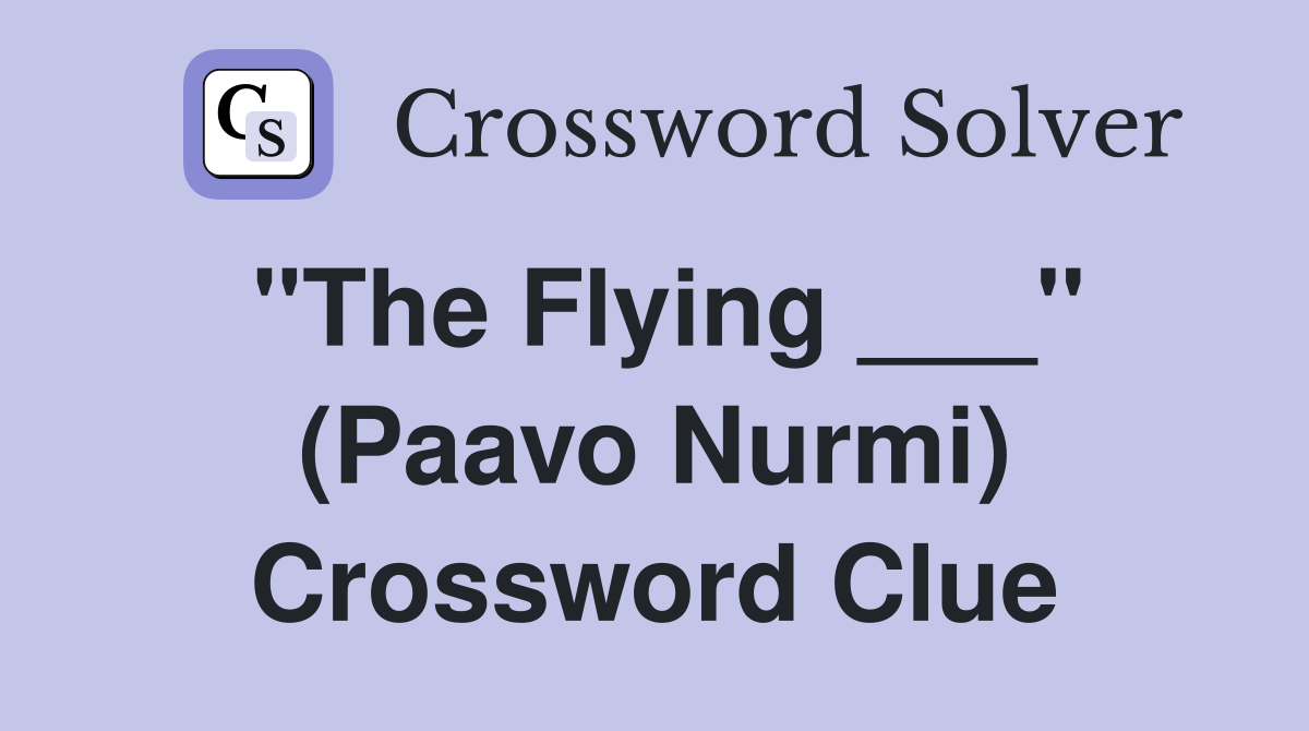 "The Flying ___" (Paavo Nurmi) Crossword Clue