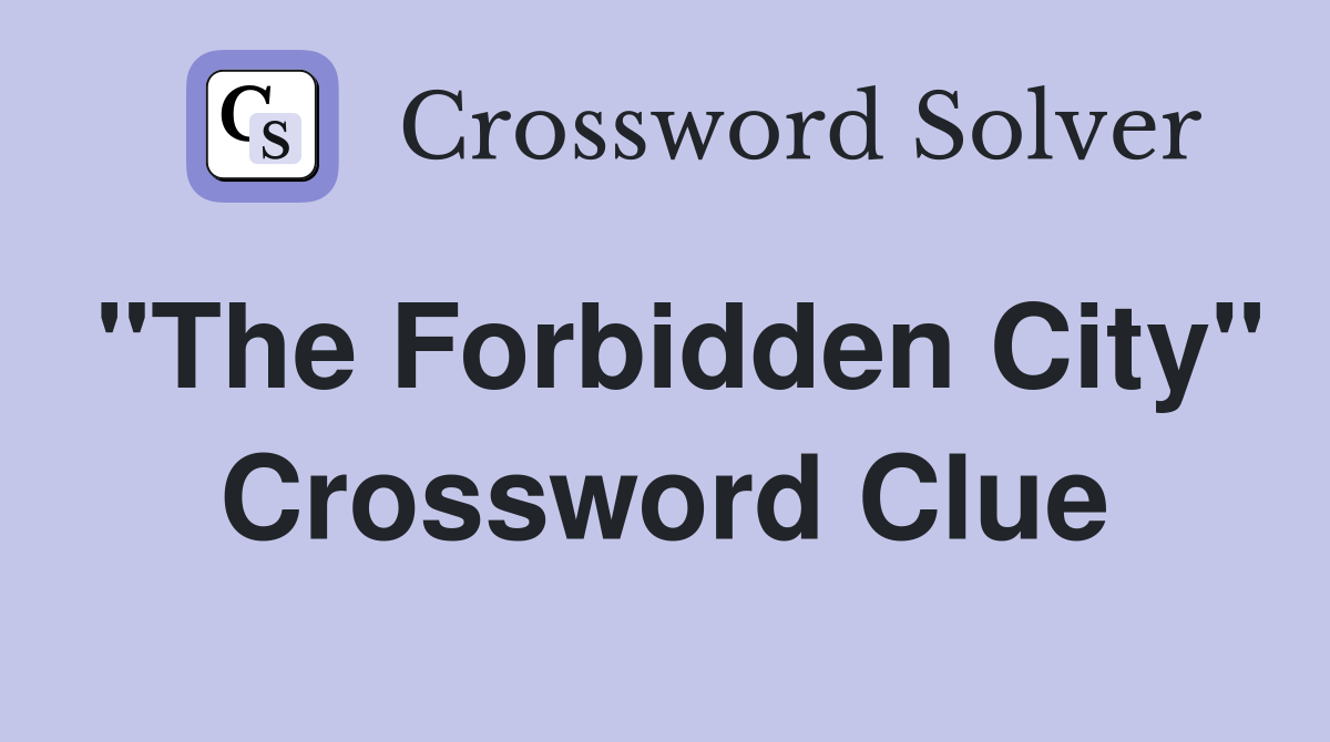 "The Forbidden City" Crossword Clue