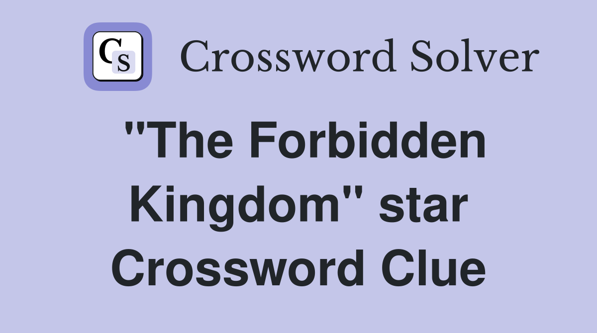 "The Forbidden Kingdom" star Crossword Clue