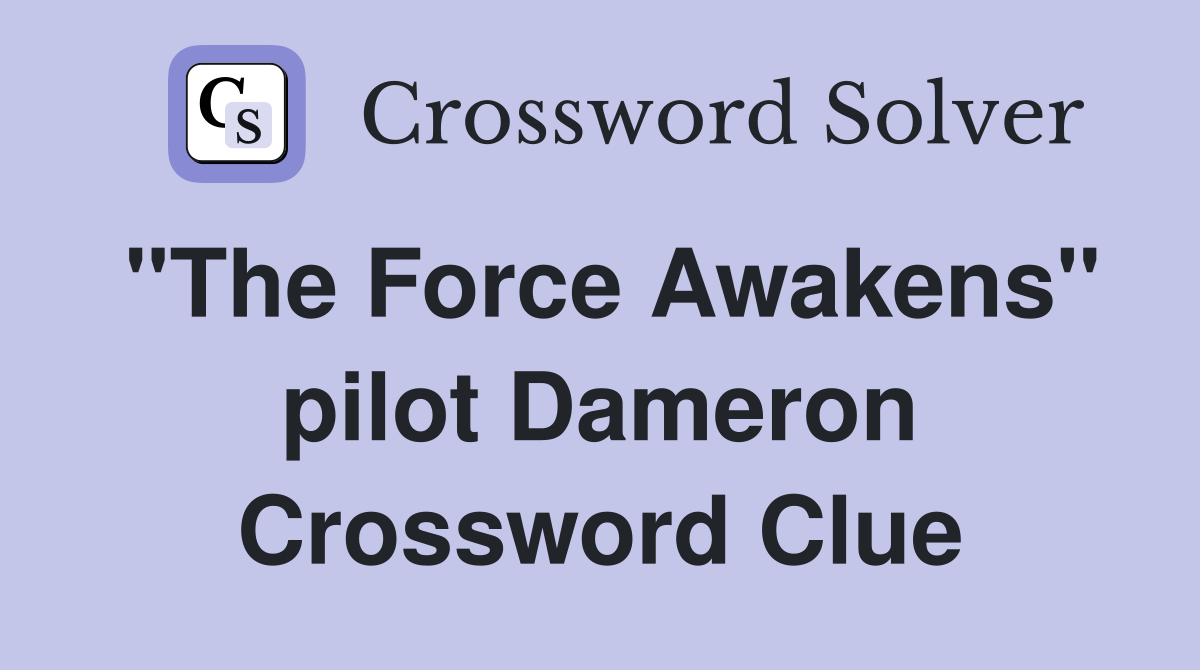 "The Force Awakens" pilot Dameron Crossword Clue