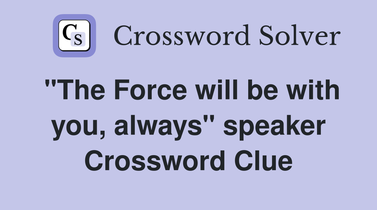 "The Force will be with you, always" speaker Crossword Clue