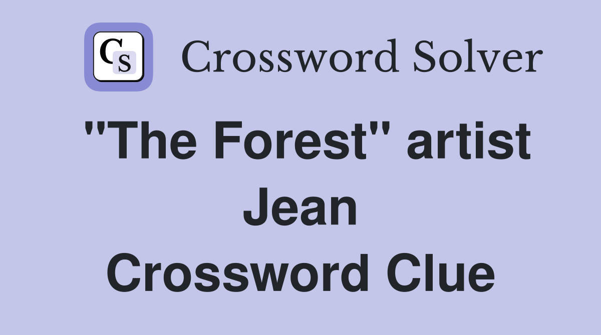 "The Forest" artist Jean Crossword Clue