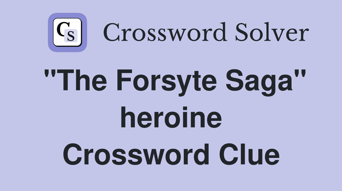 "The Forsyte Saga" heroine Crossword Clue