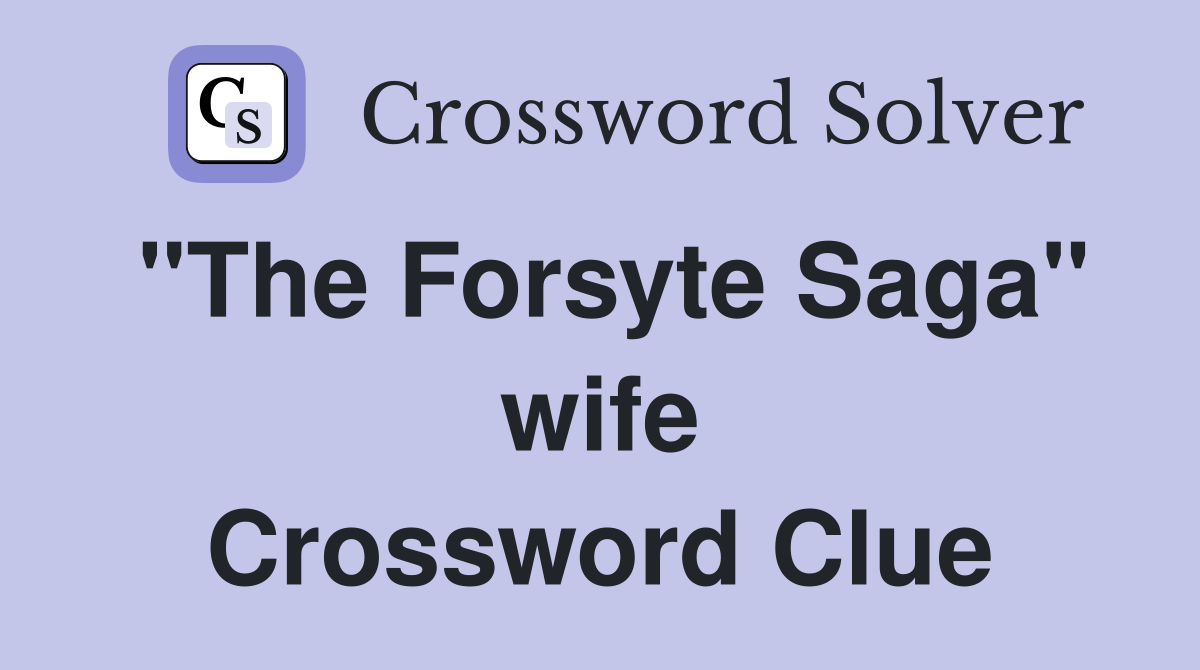 "The Forsyte Saga" wife Crossword Clue