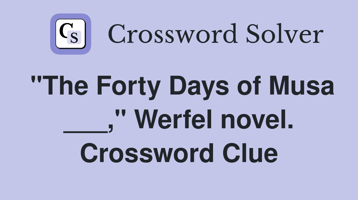 "The Forty Days of Musa ___," Werfel novel. Crossword Clue