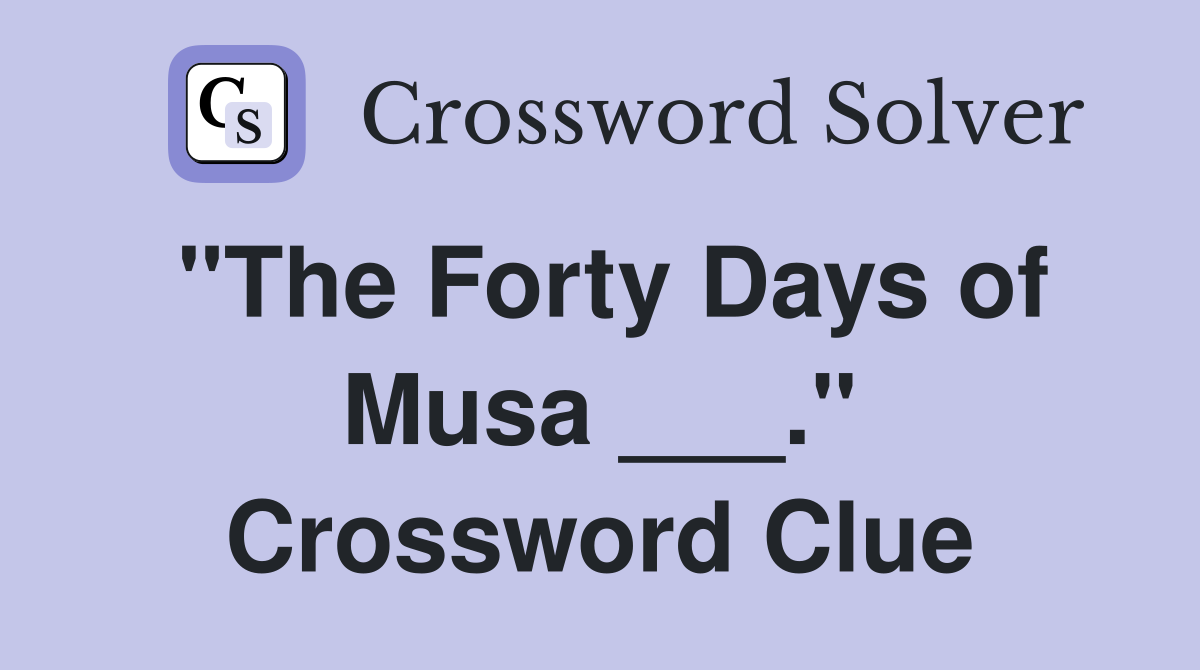 "The Forty Days of Musa ___." Crossword Clue