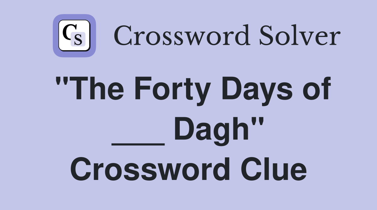 "The Forty Days of ___ Dagh" Crossword Clue