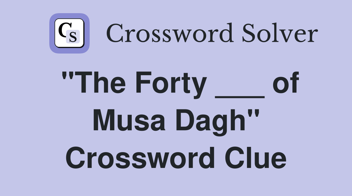"The Forty ___ of Musa Dagh" Crossword Clue