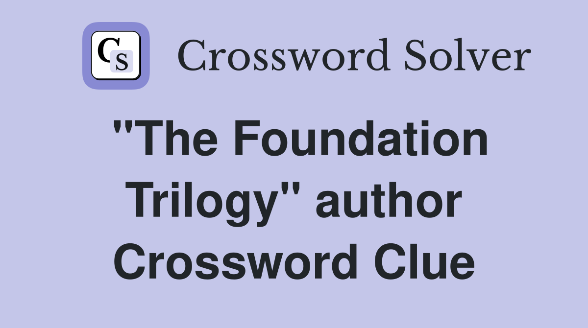 "The Foundation Trilogy" author Crossword Clue