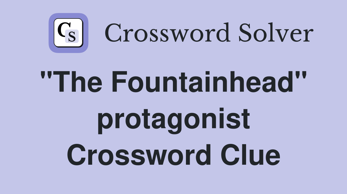 "The Fountainhead"  protagonist Crossword Clue