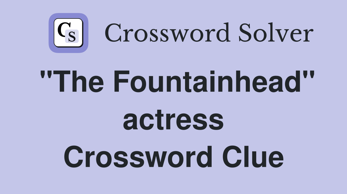 "The Fountainhead" actress Crossword Clue