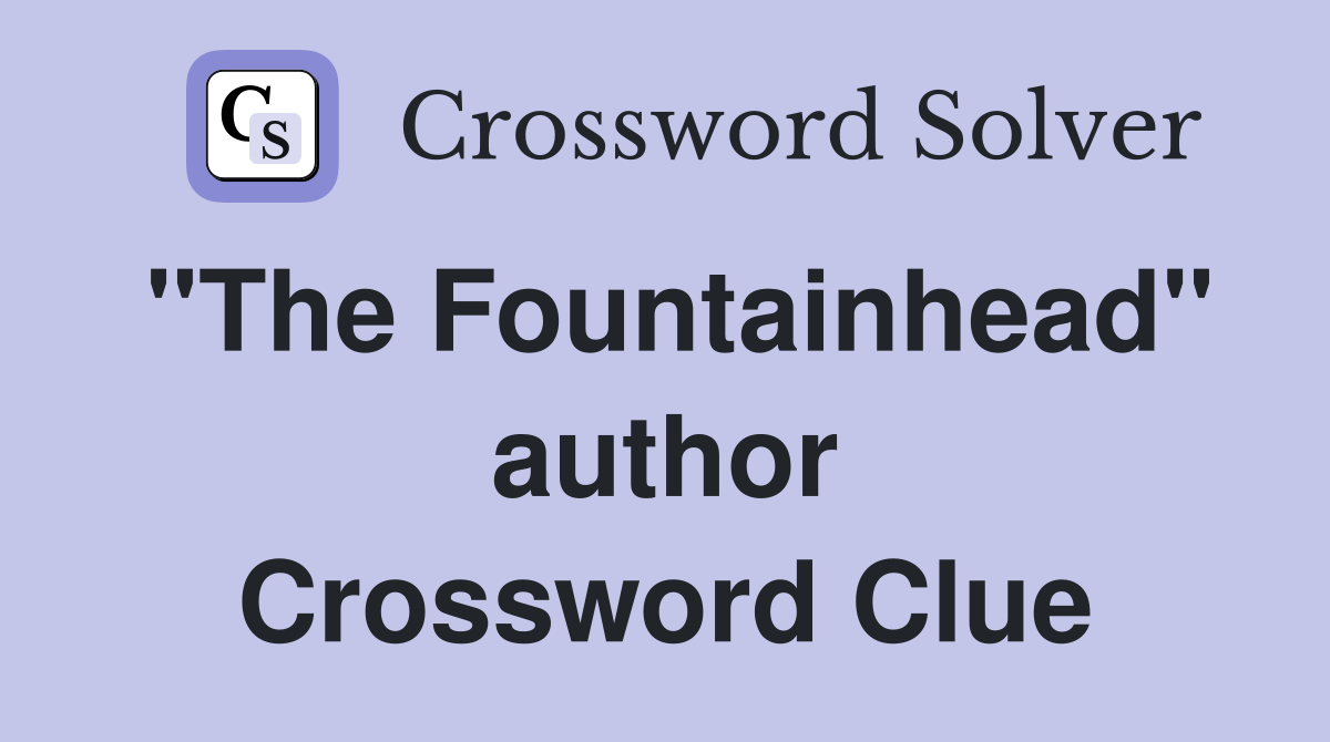 "The Fountainhead" author Crossword Clue