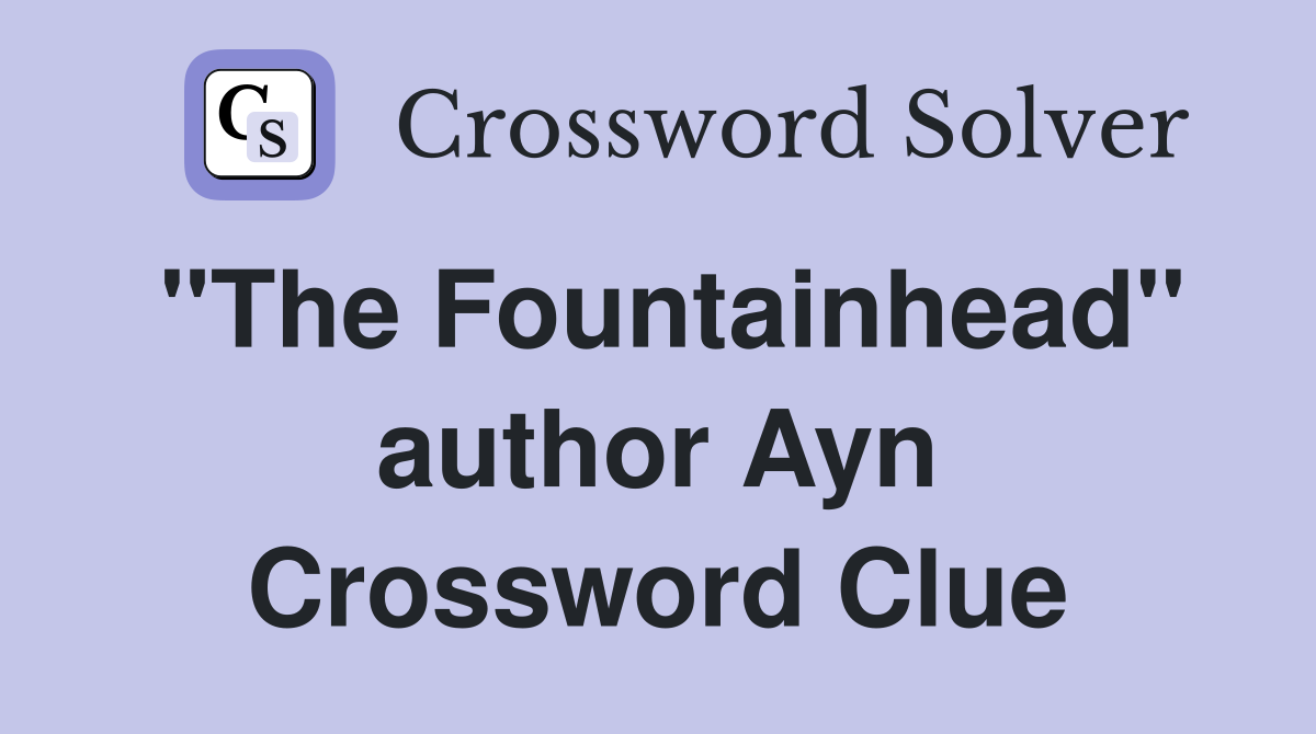 "The Fountainhead" author Ayn Crossword Clue
