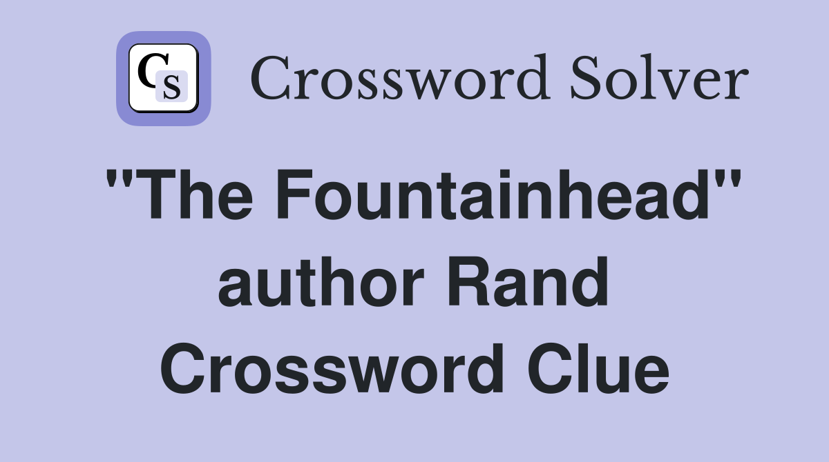 "The Fountainhead" author Rand Crossword Clue