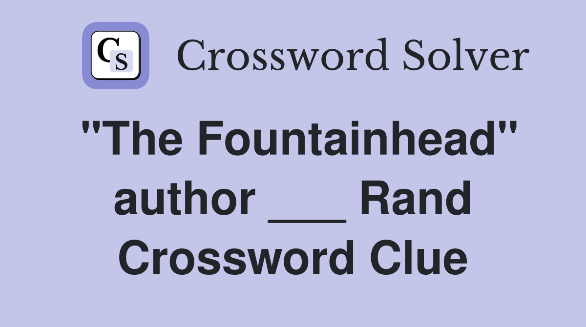 "The Fountainhead" author ___ Rand Crossword Clue