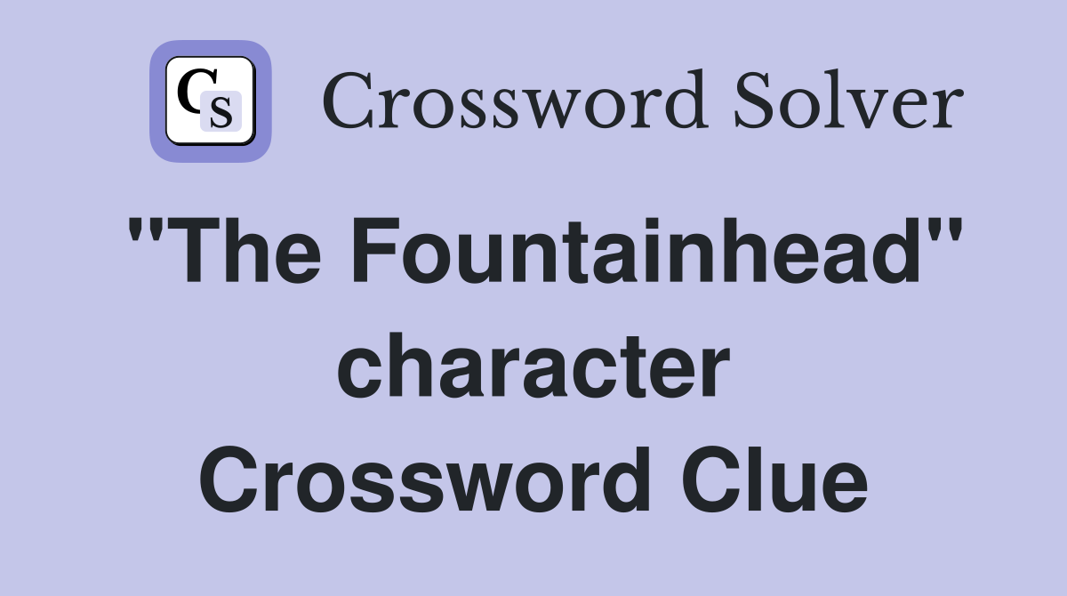 "The Fountainhead" character Crossword Clue