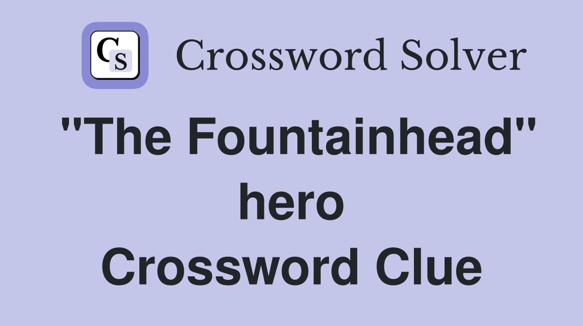 "The Fountainhead" hero Crossword Clue