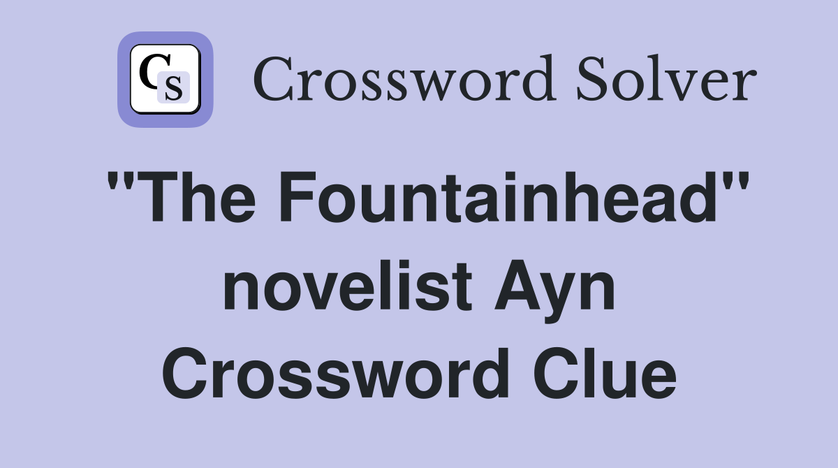 "The Fountainhead" novelist Ayn Crossword Clue