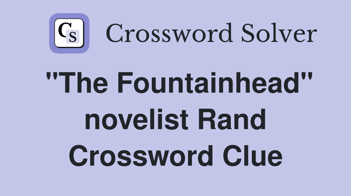 "The Fountainhead" novelist Rand Crossword Clue