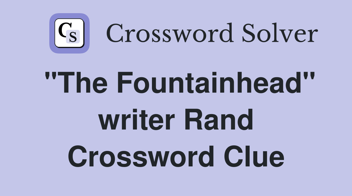 "The Fountainhead" writer Rand Crossword Clue
