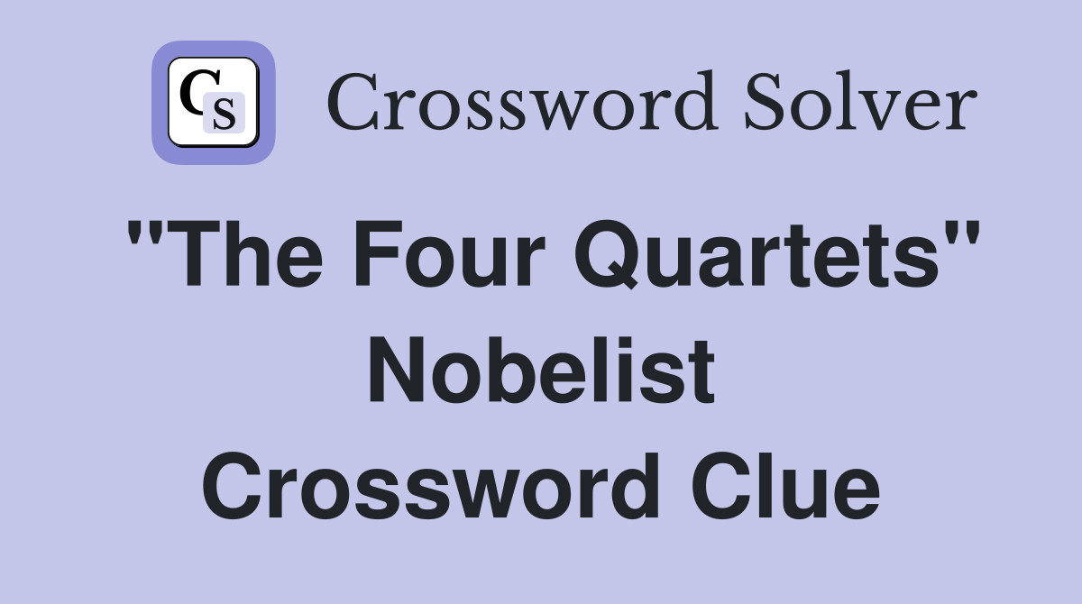 "The Four Quartets" Nobelist Crossword Clue