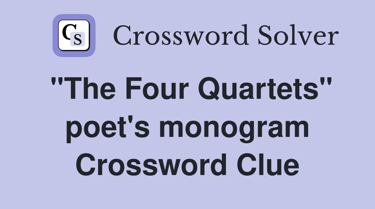 "The Four Quartets" poet's monogram Crossword Clue