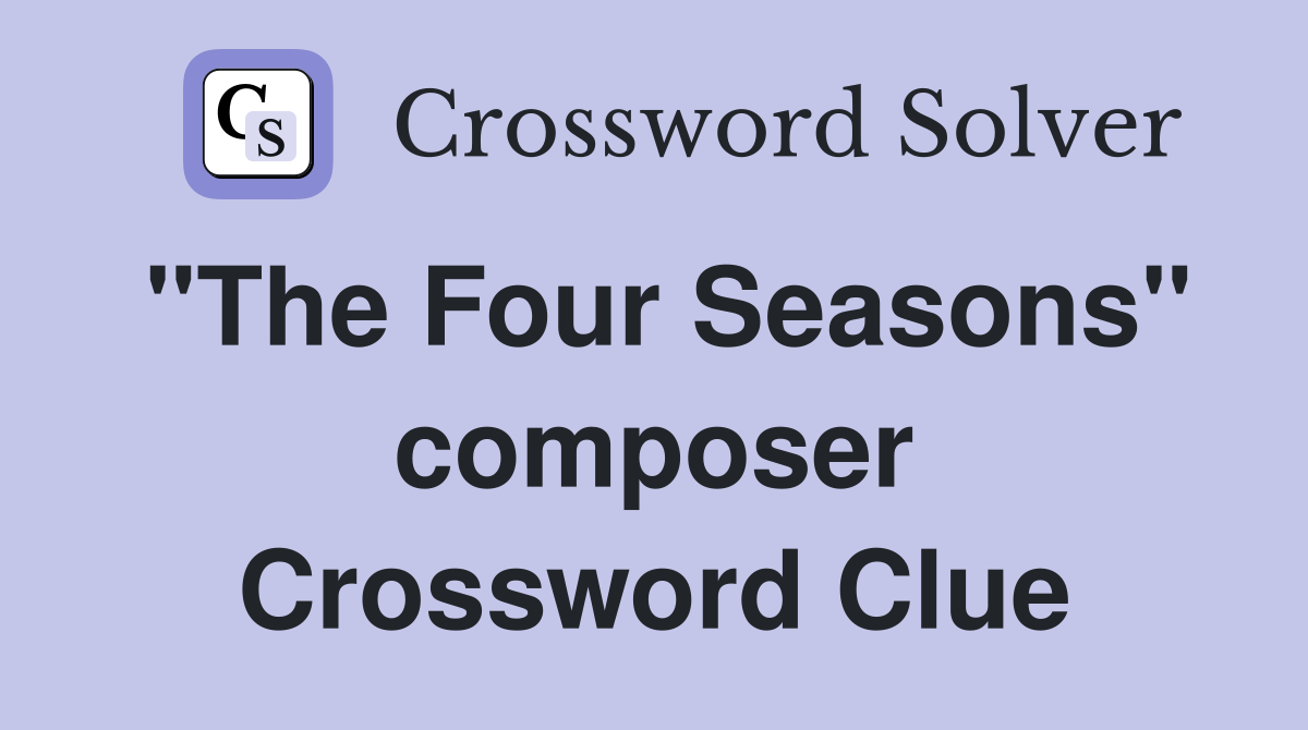 "The Four Seasons" composer Crossword Clue
