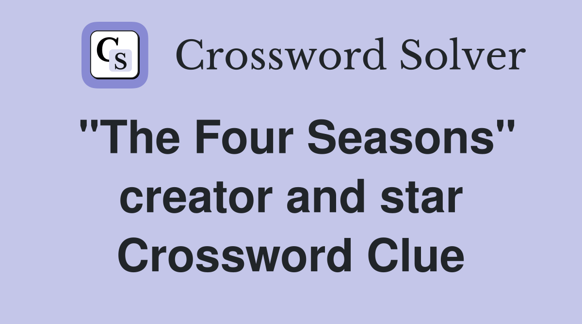 "The Four Seasons" creator and star Crossword Clue