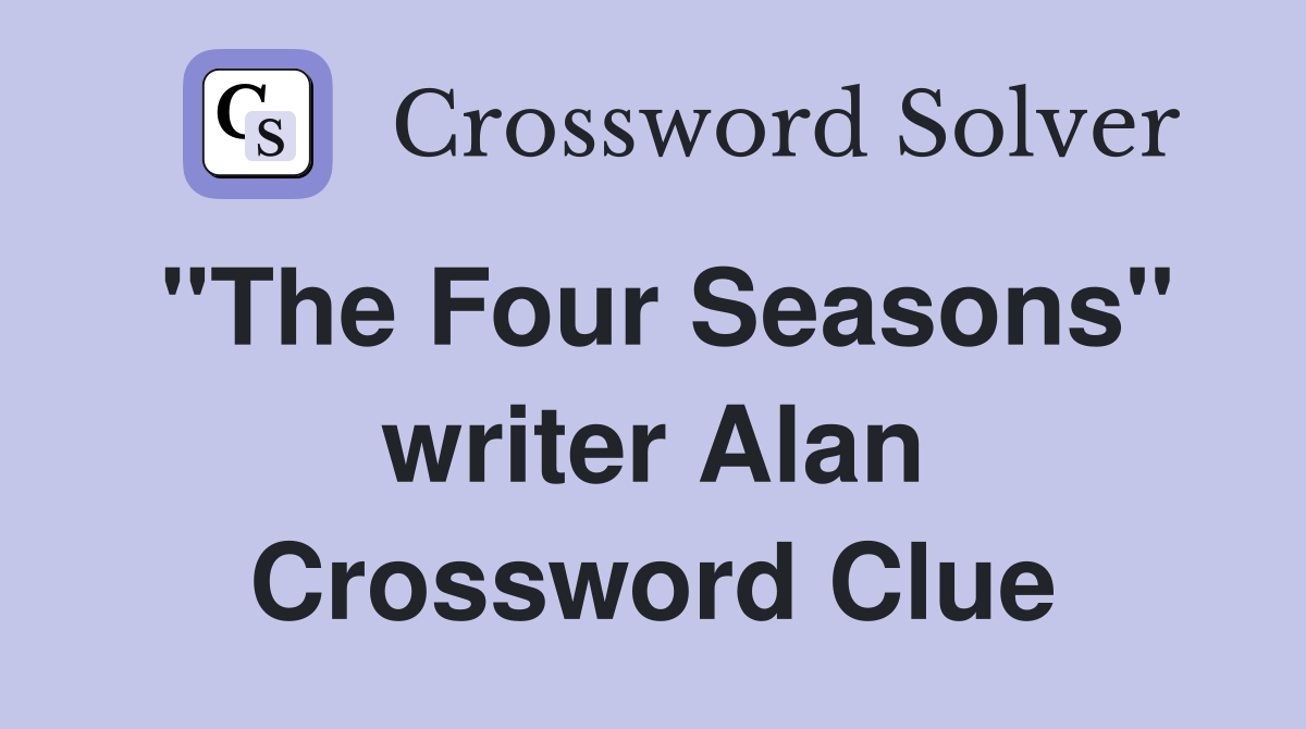 "The Four Seasons" writer Alan Crossword Clue