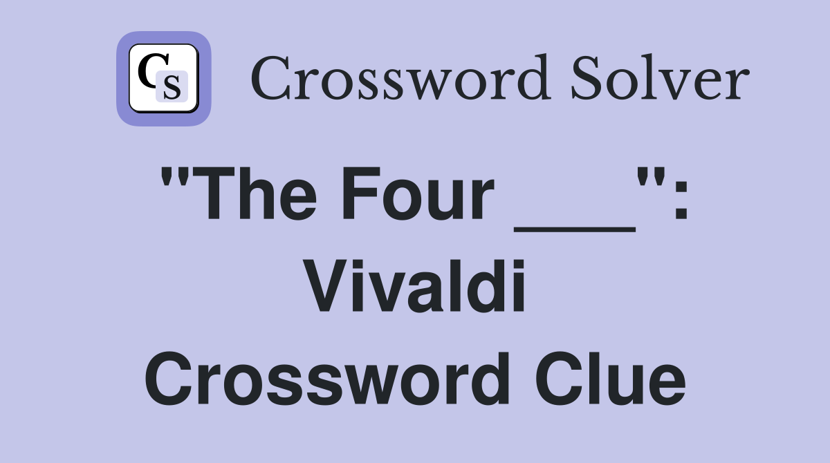 "The Four ___": Vivaldi Crossword Clue