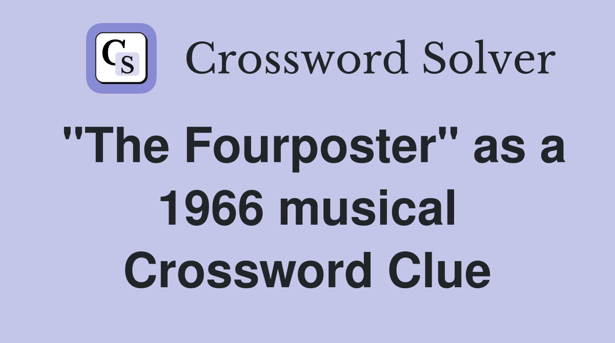 "The Fourposter" as a 1966 musical Crossword Clue