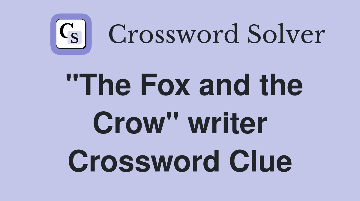 "The Fox and the Crow" writer Crossword Clue