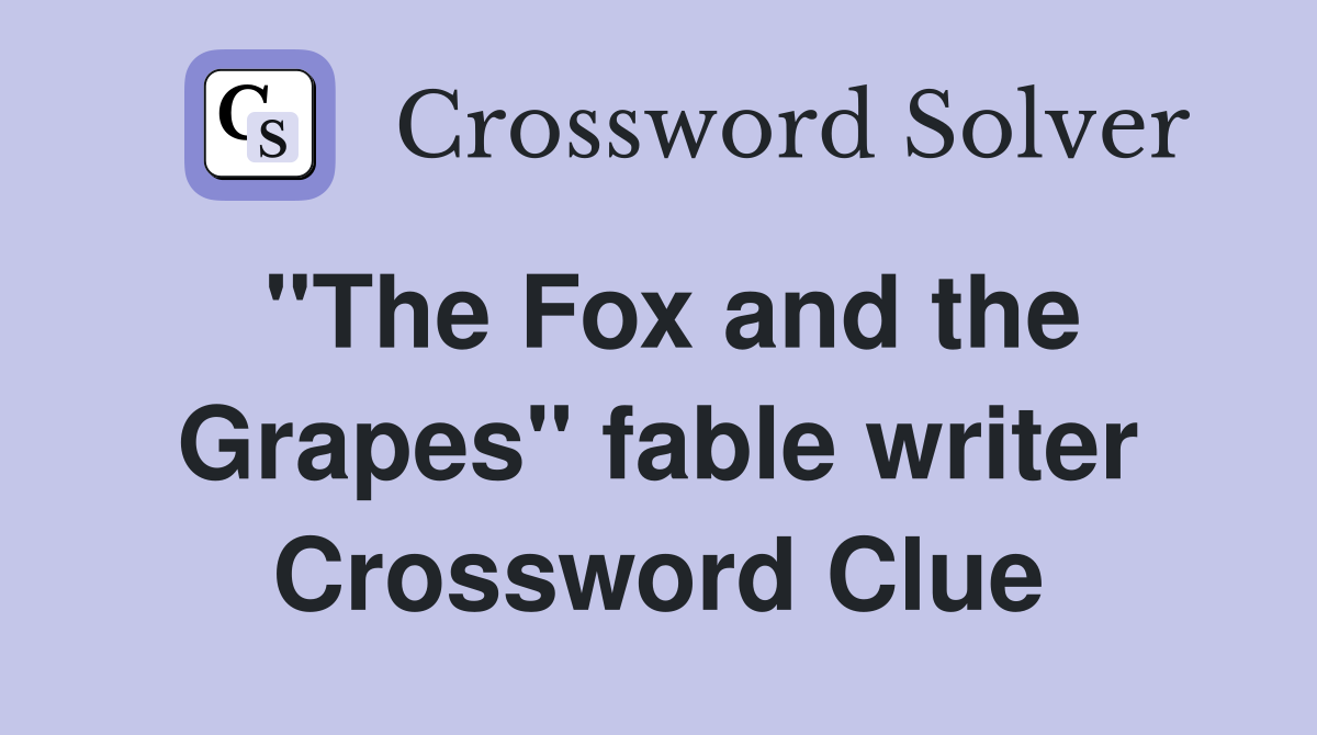 "The Fox and the Grapes" fable writer Crossword Clue