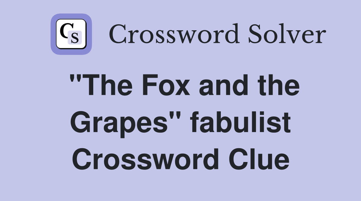 "The Fox and the Grapes" fabulist Crossword Clue