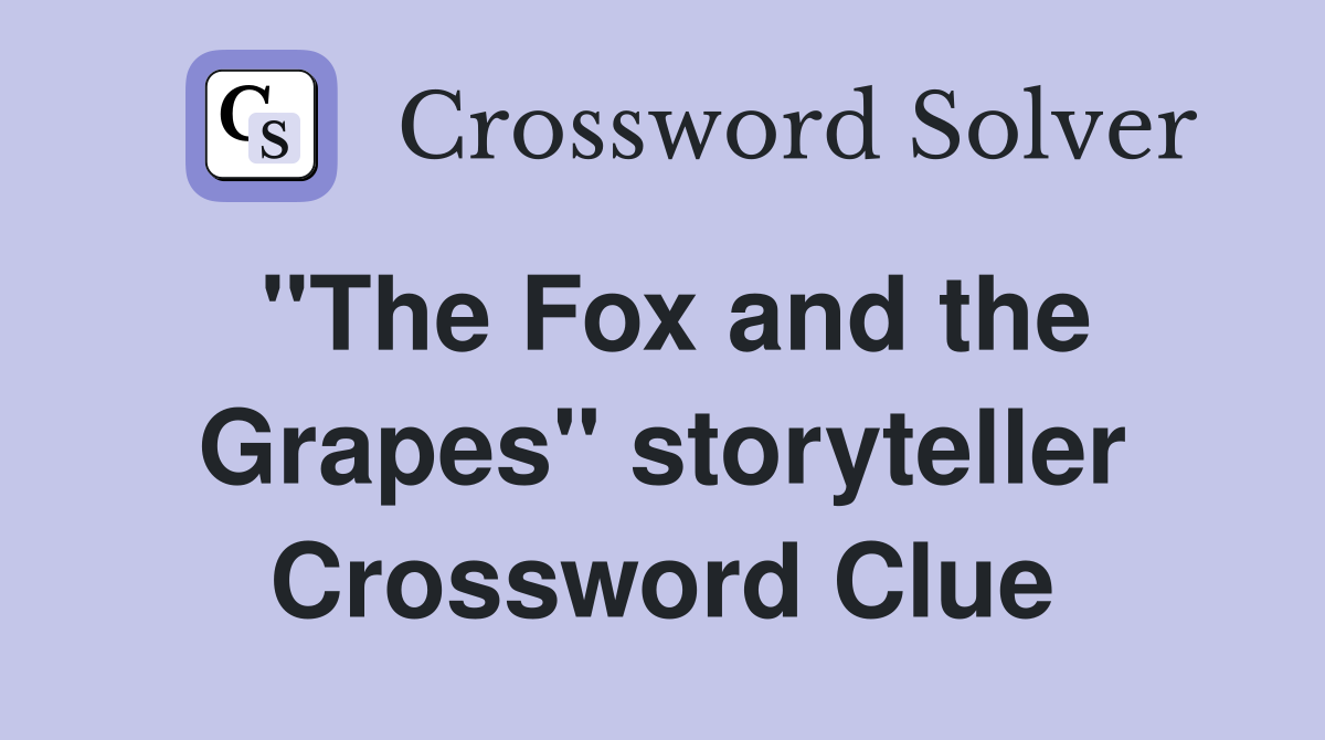 "The Fox and the Grapes" storyteller Crossword Clue