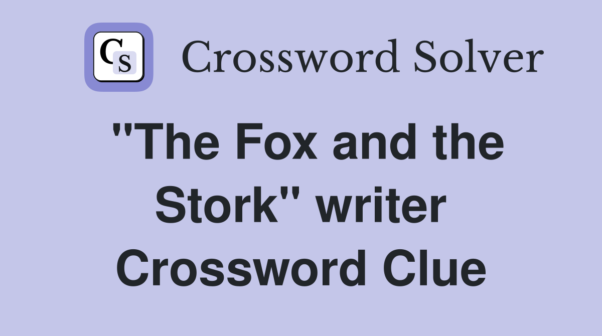 "The Fox and the Stork" writer Crossword Clue