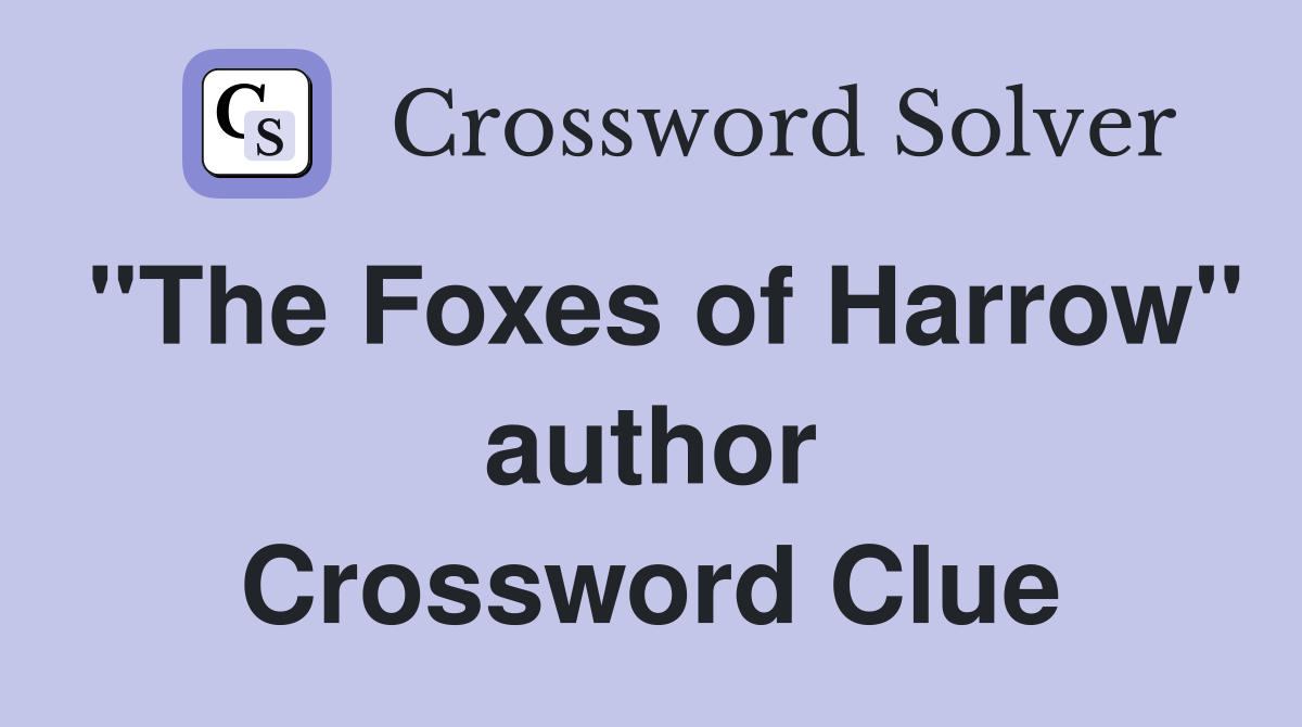 "The Foxes of Harrow" author Crossword Clue