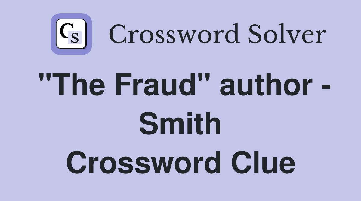 "The Fraud" author - Smith Crossword Clue