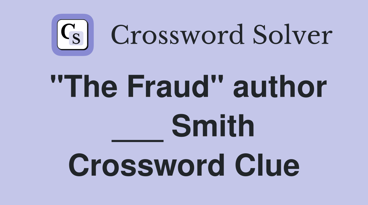 "The Fraud" author ___ Smith Crossword Clue