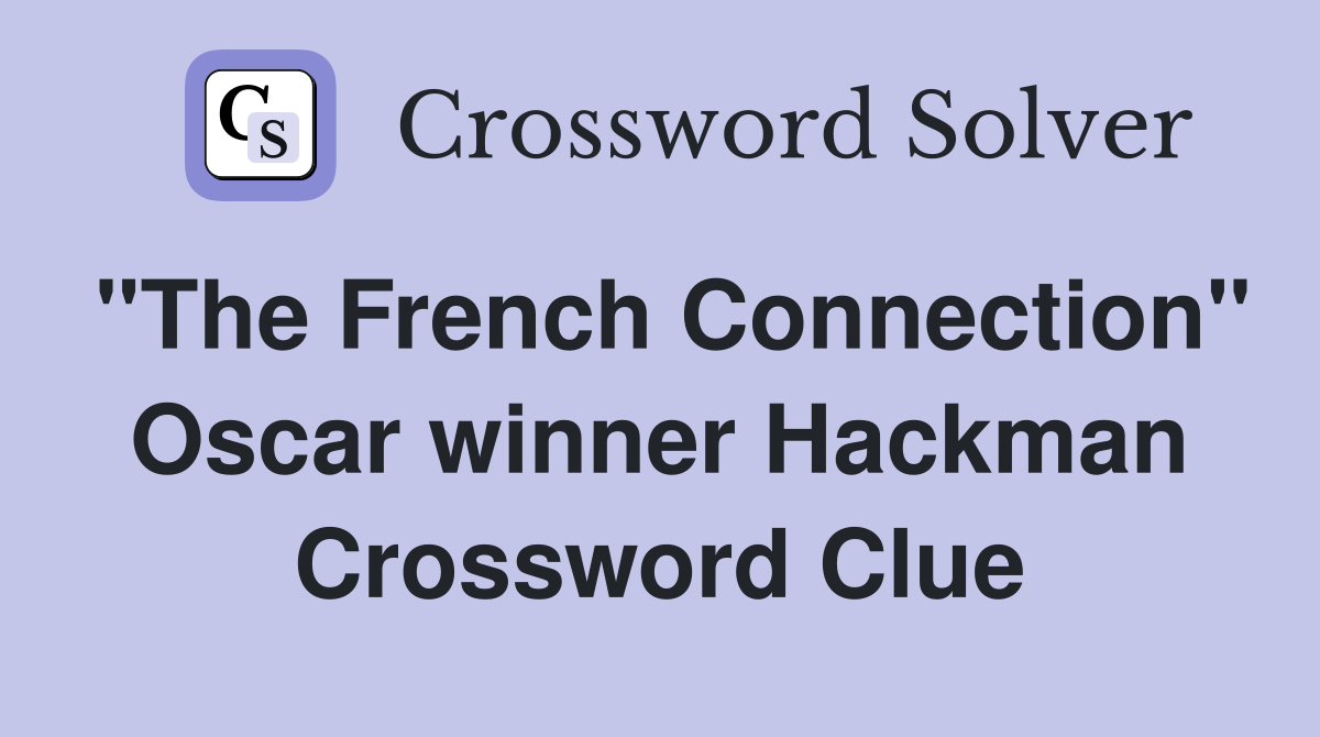 "The French Connection" Oscar winner Hackman Crossword Clue