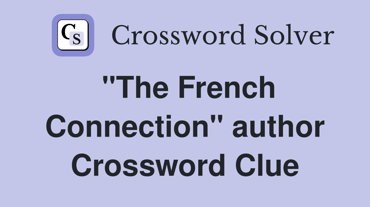 "The French Connection" author Crossword Clue