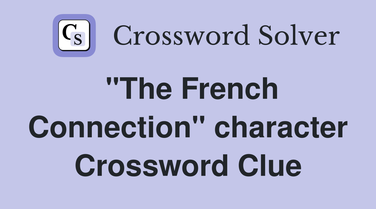 "The French Connection" character Crossword Clue