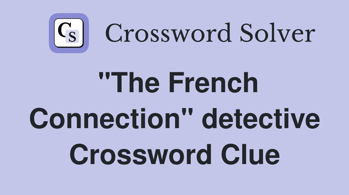 "The French Connection" detective Crossword Clue