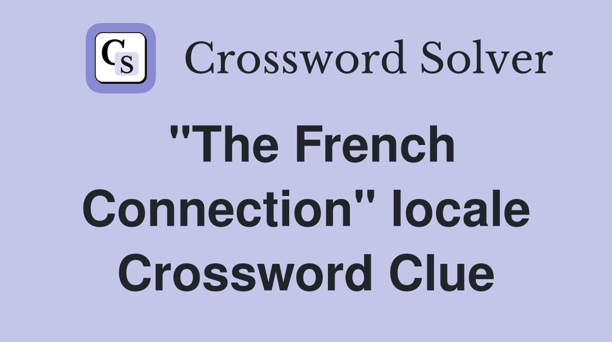 "The French Connection" locale Crossword Clue
