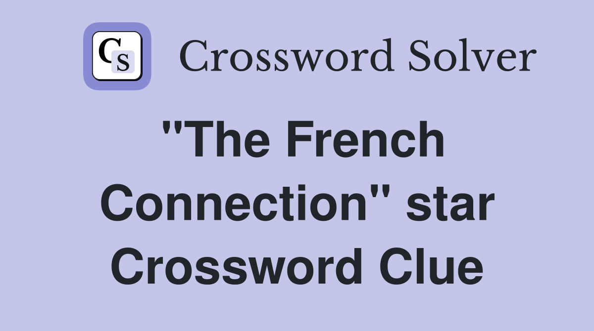 "The French Connection" star Crossword Clue